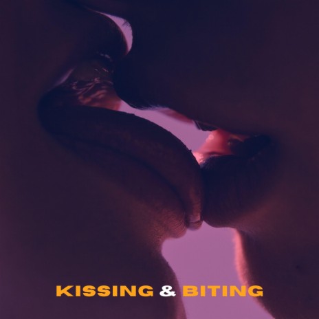 Kissing & biting | Boomplay Music