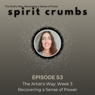 53: The Artist‘s Way: Recovering a Sense of Power (Week 3)