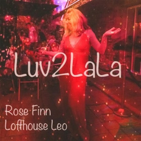 Luv2LaLa ft. Lofthouse Leo | Boomplay Music