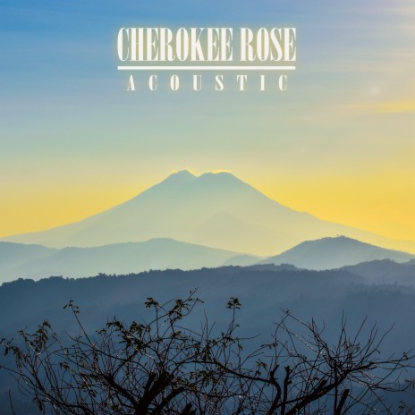 Cherokee Rose (Acoustic) | Boomplay Music