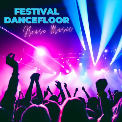 Festival Dancefloor | Boomplay Music