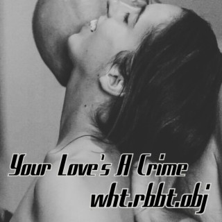 Your Love's A Crime lyrics | Boomplay Music