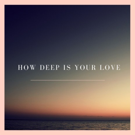 How Deep Is Your Love (Cover) | Boomplay Music