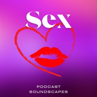 Sex Podcast Soundscapes - Lo-fi Hip Hop Background Music for Sexy Podcast