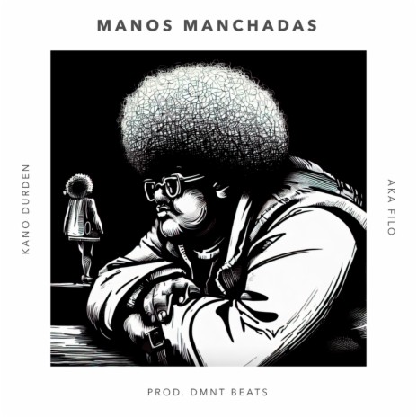 Manos Manchadas ft. AKAFILO, KANO DURDEN & DMNT | Boomplay Music