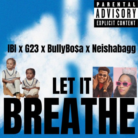LET IT BREATHE ft. BULLYBO$A & NEISHABAG | Boomplay Music