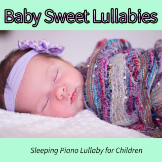 Baby Sweet Lullabies: Sleeping Piano Lullaby for Children