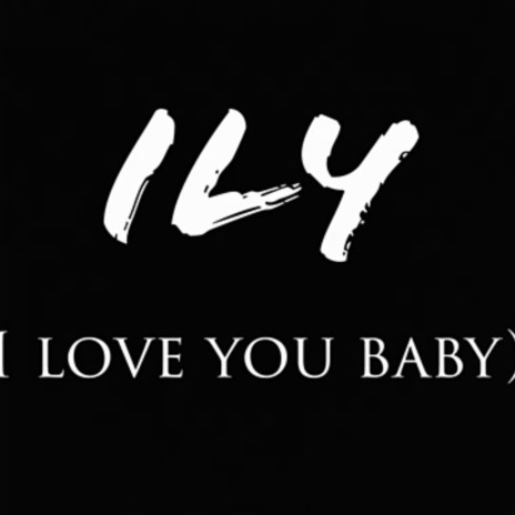 ILY (I Love You Baby) | Boomplay Music