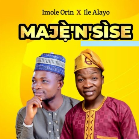 Maje-N-Sise ft. Imole Orin | Boomplay Music