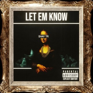 Let Em Know ! lyrics | Boomplay Music