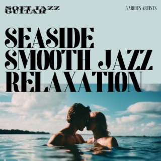 Seaside Smooth Jazz Relaxation - Soft Jazz Guitar