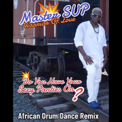 Do you have your sexy panties on? (African Drum Dance remix)