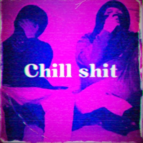 Chill Shit ft. Xvo | Boomplay Music