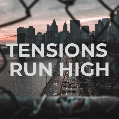 Tensions Run High | Boomplay Music