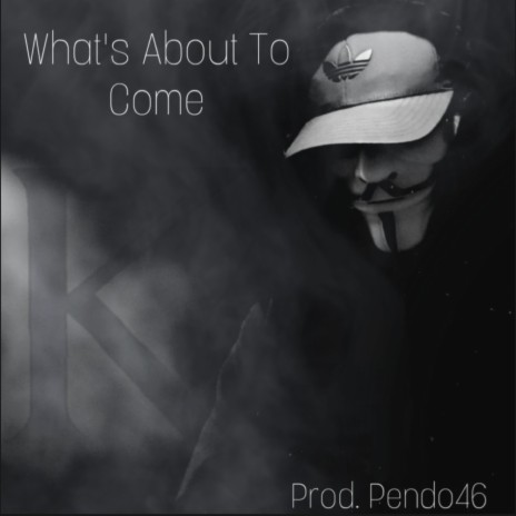 What's About To Come | Boomplay Music