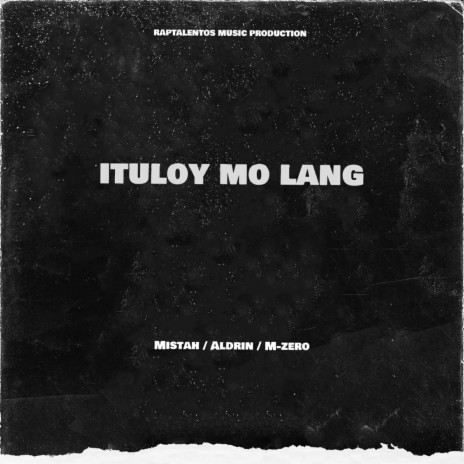 ITULOY MO LANG ft. MISTAH & ALDRIN | Boomplay Music