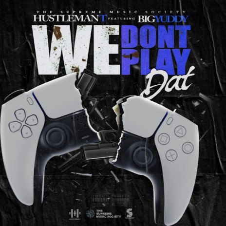 We Don't Play Dat ft. Big Yuddy | Boomplay Music