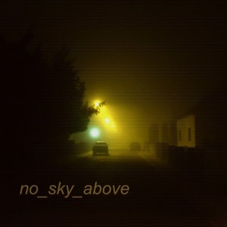 No sky above