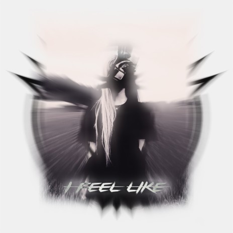 I Feel Like | Boomplay Music