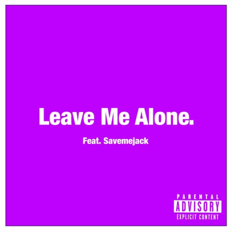 Leave Me Alone ft. Savemejack