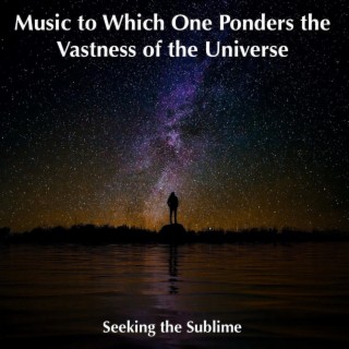 Music to Which One Ponders the Vastness of the Universe