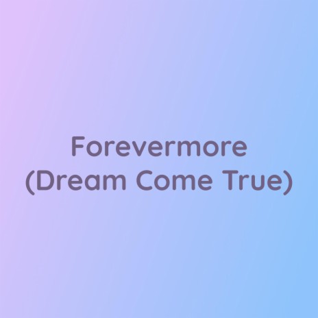 Forevermore (Dream Come True) | Boomplay Music