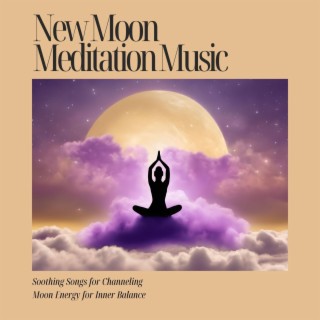 New Moon Meditation Music - Soothing Songs for Channeling Moon Energy for Inner Balance