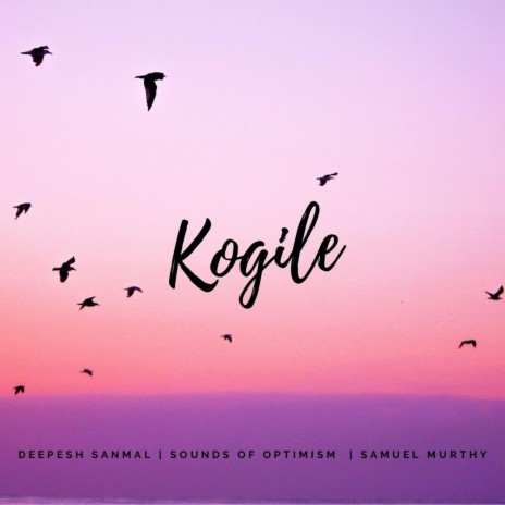 Kogile ft. Deepesh Sanmal & Samuel Murthy