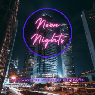Neon Nights: Chillwave for Late Night Cityscapes