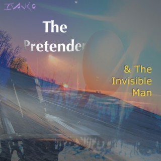 The Pretender & The Invisible Man