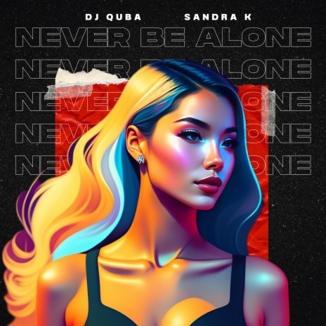 Never Be Alone ft. Sandra K | Boomplay Music