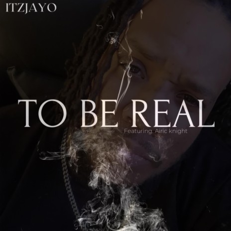 To Be Real | Boomplay Music