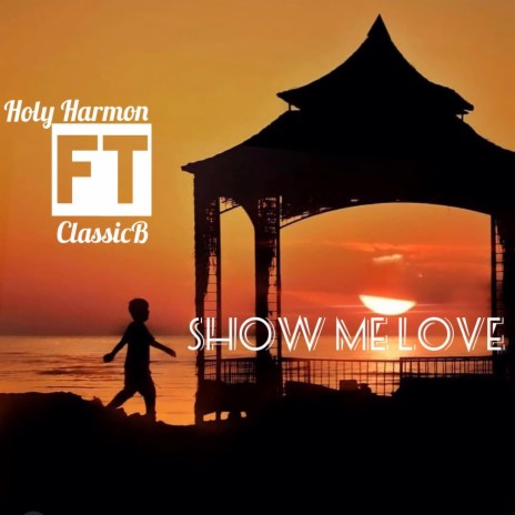 Show Me Love ft. ClassicB | Boomplay Music