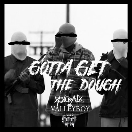 Gotta Get the Dough (feat. Valleyboy) | Boomplay Music