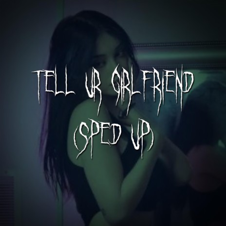 tell ur girlfriend (sped up) ft. brown eyed girl | Boomplay Music