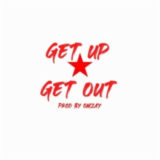 Get Up Get Out Prod By Omzay