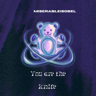 You are the knife