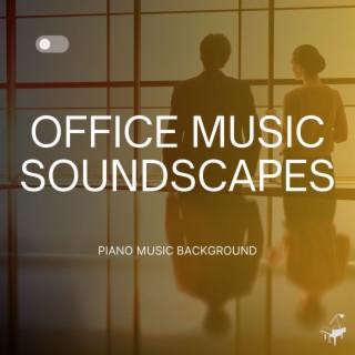 Office Music Soundscapes - Piano Music Background