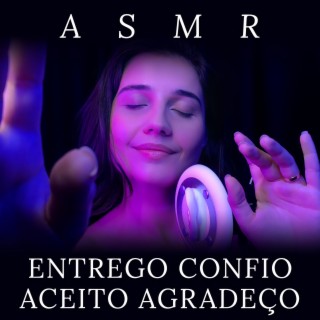 ASMR Entrego, Confio, Aceito e Agradeço