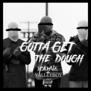 Gotta Get the Dough (feat. Valleyboy)