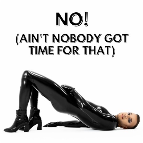 NO! (Ain't Nobody Got Time For That) (Extended) | Boomplay Music