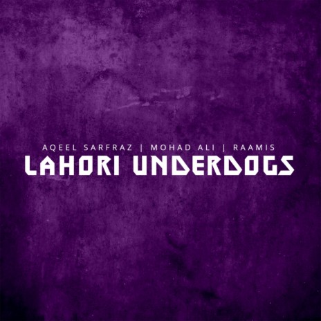 Lahori Underdogs ft. Mohad Ali & RAAMIS