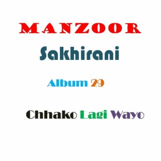 Manzoor Sakhirani Album 29 CHHAKO LAGI WAYO