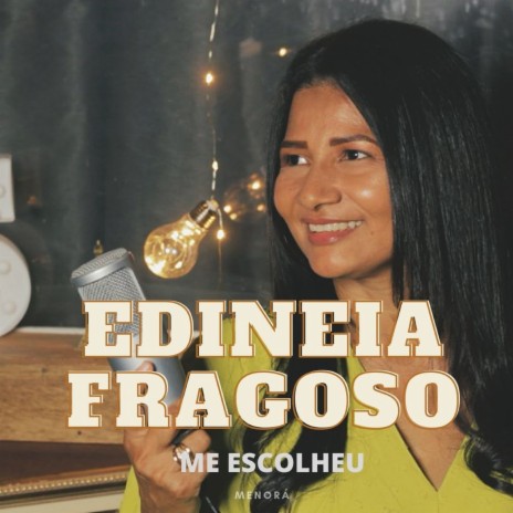 Me Escolheu ft. Edineia Fragoso | Boomplay Music