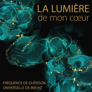 La lumière de mon cœur: Fréquence de guérison universelle de 800 Hz, Ondes scalaires quantiques, Nettoyer les pensées négatives, Méditation sur le chakra du cœur, Guérir naturellement la dépression