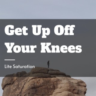 Get Up Off Your Knees