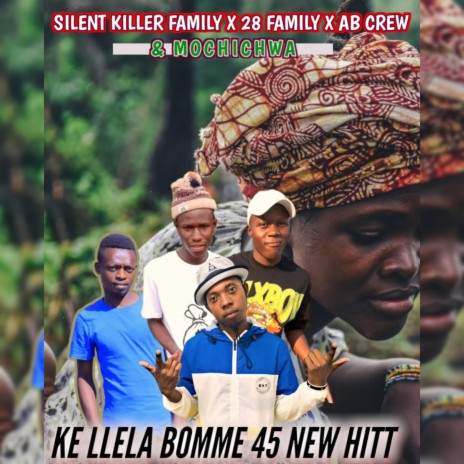 KE LLELA BOMME 45 NEW HITT ft. Silent Killer Family x 28 Family x Assistance brothers & Mchichwa