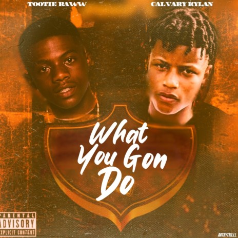 What You Gon Do ft. Tootie Raww | Boomplay Music