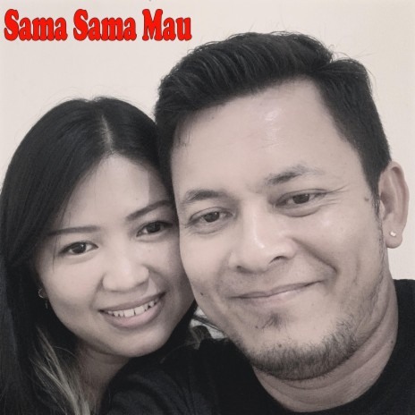 Sama Sama Mau | Boomplay Music