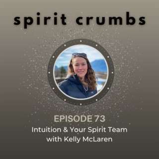 73: Intuition & Your Spirit Team with Kelly McLaren